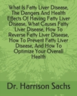 Image for What Is Fatty Liver Disease, The Dangers And Health Effects Of Having Fatty Liver Disease, What Causes Fatty Liver Disease, How To Reverse Fatty Liver Disease, How To Prevent Fatty Liver Disease, And 