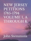 Image for New Jersey Petitions 1785-1794 Volume 1, A Through K