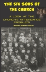 Image for The Six Sons of the Church : A Look at the Church&#39;s Attendance Problem