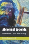 Image for Abnormal Legends : Because this is your brain on drugs