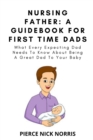 Image for Nursing Father : A Guidebook For First Time Dads: What Every Expecting Dad Needs To Know About Being A Great Dad To Your Baby