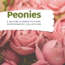 Image for Peonies : A Stunning Nature Flower Picture Photography Collection Coffee table Book