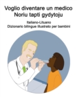 Image for Italiano-Lituano Voglio diventare un medico / Noriu tapti gydytoju Dizionario bilingue illustrato per bambini