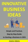 Image for Innovative Business Ideas : Simple and practical, step by step guide to starting a business in 2021