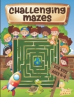 Image for Challenging mazes for kids ages 4-8 : Maze Activity Book 4-6, 6-8 - Brain bending puzzles