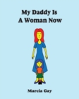 Image for My Daddy Is A Woman Now