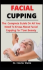 Image for Facial Cupping : The Complete Guide On All You Need To Know About Facial Cupping For Your Beauty