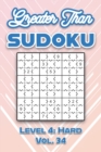 Image for Greater Than Sudoku Level 4 : Hard Vol. 34: Play Greater Than Sudoku 9x9 Nine Numbers Grid With Solutions Hard Level Volumes 1-40 Cross Sums Sudoku Variation Travel Paper Logic Games Solve Japanese Pu