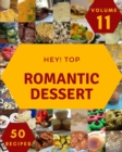 Image for Hey! Top 50 Romantic Dessert Recipes Volume 11 : Not Just a Romantic Dessert Cookbook!