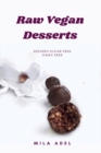 Image for Raw Vegan Desserts Cookbook : Alternative Healthy Delicious No-Bake, Dairy-free, Refined Sugar-free Recipes for favorite sweets and chocolate