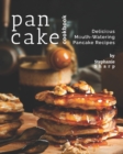 Image for Pancake Cookbook : Delicious Mouth-Watering Pancake Recipes