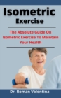 Image for Isometric Exercise : The Absolute Guide On Isometric Exercise To Maintain Your Health