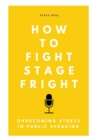 Image for How to Fight Stage Fright : Overcoming stress in public speaking