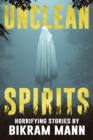Image for Unclean Spirits : Horrifying Stories