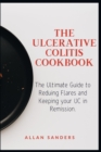 Image for The Ulcerative Colitis Cookbook : The Ultimate Guide to Reduing Flares and Keeping your UC in Remission.