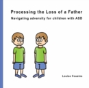 Image for Processing the Loss of a Father : Navigating Adversity for Children with ASD