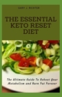 Image for The Essential Keto Reset Diet : The Ultimate Guide To Reboot Your Metabolism and Burn Fat Forever