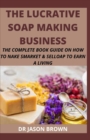 Image for The Lucrative Soap Making Business