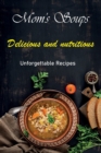 Image for Mom&#39;s Soups : Book of Delicious and Nutritive and Unforgettable Recipes. Lose Weight. Detoxicate the Body.