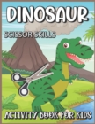 Image for Dinosaur Scissor Skills Activity Book for Kids : Dinosaur Cut And Paste Scissor Skills Workbook For Preschoolers Kids Ages 3-5