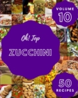 Image for Oh! Top 50 Zucchini Recipes Volume 10 : Cook it Yourself with Zucchini Cookbook!