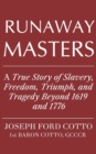 Image for Runaway Masters : A True Story of Slavery, Freedom, Triumph, and Tragedy Beyond 1619 and 1776