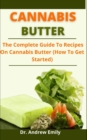 Image for Cannabis Butter : The Complete Guide To Recipes On Cannabis Butter (How To Get Started)