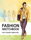 Image for Fashion Sketchbook With Figure Templates : Large Figure Template Male Croquis for Quickly and Easily Sketching Your Fashion Design Styles and Building Your Portfolio