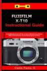 Image for Fujifilm X-T10 Instructional Guide : The Simplified Manual with Useful Tips and Tricks to Effectively Set up and Master Fujifilm X-T10 with Shortcuts, Tips and Tricks for Beginners and seniors