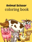 Image for animal scissors coloring book : a perfect Animal Scissor Skill coloring book for kids