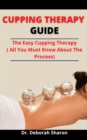 Image for Cupping Therapy Guide : The Easy Cupping Therapy (All You Must Know About The Process)