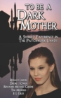 Image for To Be a Dark Mother : A Shared Experience in the Patchwork Lands