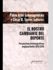 Image for El rostro cambiante del deporte : Perspectivas historiograficas angloparlantes 1970-2010