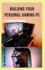Image for Building Your Personal Gaming PC : The step-by-step manual to building the ultimate computer