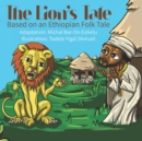 Image for The Lion&#39;s Tale : Based on an Ethiopian Folk Tale