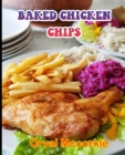 Image for Baked Chicken Chips : 150 recipe Delicious and Easy The Ultimate Practical Guide Easy bakes Recipes From Around The World baked chicken chips cookbook