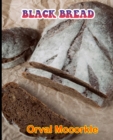 Image for Black Bread : 150 recipe Delicious and Easy The Ultimate Practical Guide Easy bakes Recipes From Around The World black bread cookbook