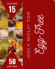 Image for Holy Moly! Top 50 Egg-Free Recipes Volume 15 : Making More Memories in your Kitchen with Egg-Free Cookbook!