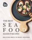 Image for The Best Seafood Mashup Recipes : Delicious Ways to Enjoy Seafood!