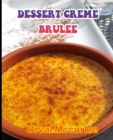 Image for Dessert Creme Brulee : 150 recipe Delicious and Easy The Ultimate Practical Guide Easy bakes Recipes From Around The World dessert creme brulee cookbook