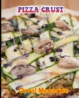 Image for Pizza Crust : 150 recipe Delicious and Easy The Ultimate Practical Guide Easy bakes Recipes From Around The World pizza crust cookbook