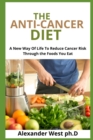 Image for The Anti-Cancer Diet : A New Way Of Life To Reduce Cancer Risk Through the Foods You Eat