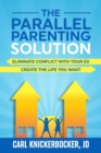 Image for The Parallel Parenting Solution : Eliminate Confict With Your Ex, Create The Life You Want