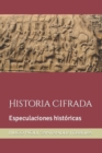 Image for Historia Cifrada : Especulaciones historicas