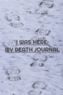 Image for I Was Here : My Death Journal: My Wish and Record List
