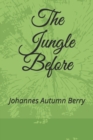 Image for The Jungle Before : By Johannes Autumn Berry