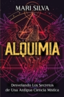 Image for Alquimia : Desvelando los secretos de una antigua ciencia mistica