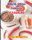 Image for White Chili Powder Seasoning : 150 recipe Delicious and Easy The Ultimate Practical Guide Easy bakes Recipes From Around The World white chili powder seasoning cookbook