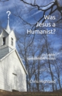 Image for Was Jesus a Humanist? : and other questionable essays