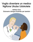 Image for Italiano-Zulu Voglio diventare un medico / Ngifuna Ukuba Udokotela Dizionario bilingue illustrato per bambini